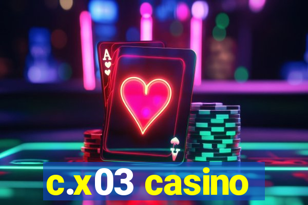 c.x03 casino