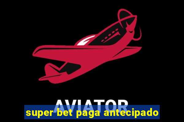 super bet paga antecipado