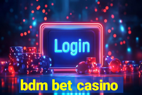 bdm bet casino