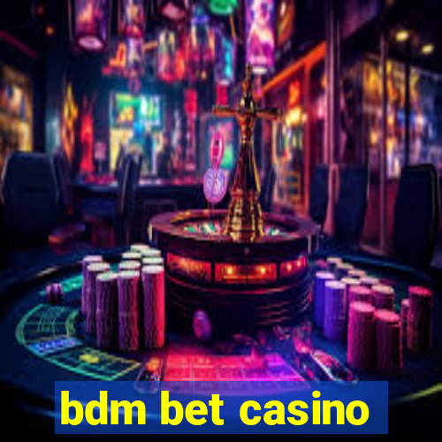 bdm bet casino