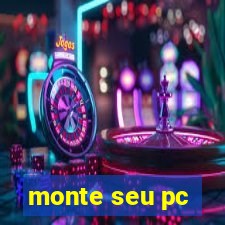 monte seu pc