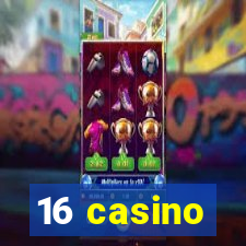 16 casino