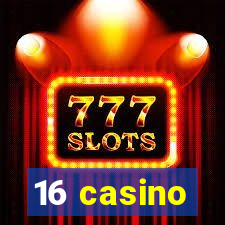 16 casino