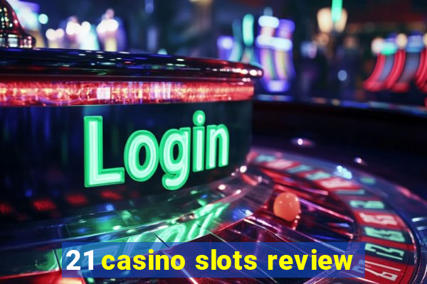 21 casino slots review