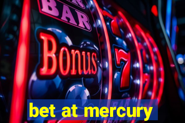 bet at mercury