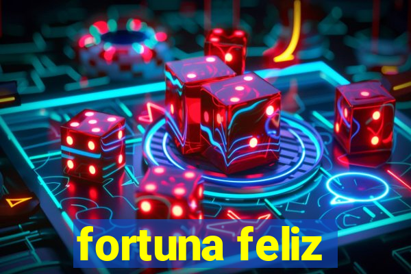 fortuna feliz