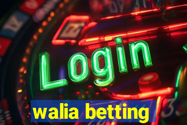 walia betting