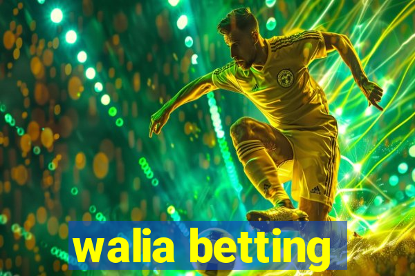 walia betting