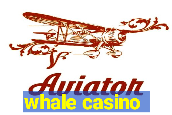 whale casino