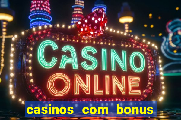 casinos com bonus sem deposito