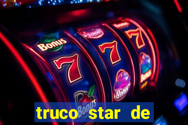 truco star de ganhar dinheiro