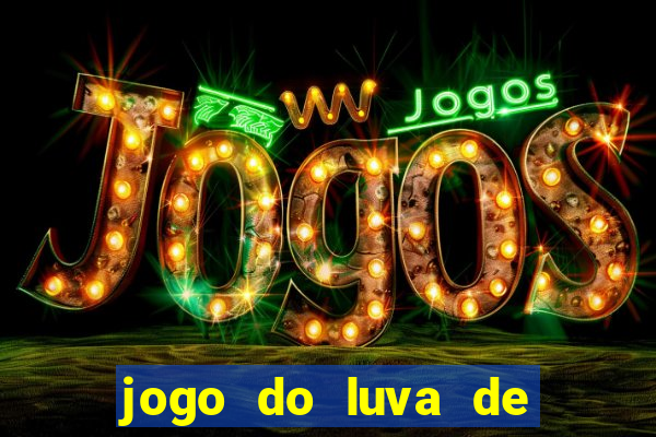 jogo do luva de pedreiro aposta