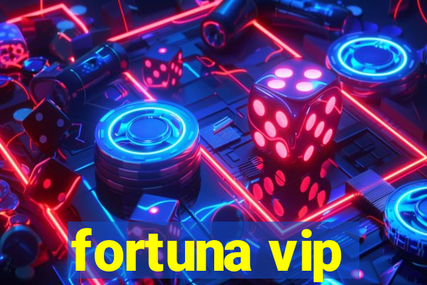 fortuna vip