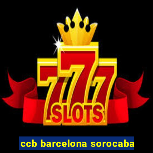 ccb barcelona sorocaba