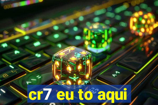 cr7 eu to aqui