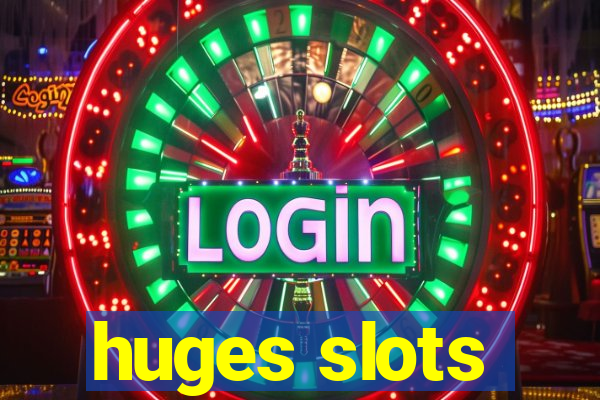 huges slots