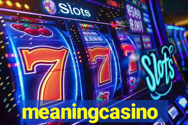 meaningcasino