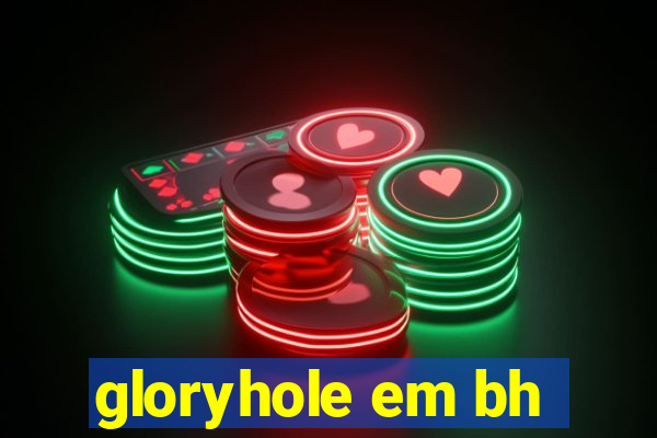 gloryhole em bh