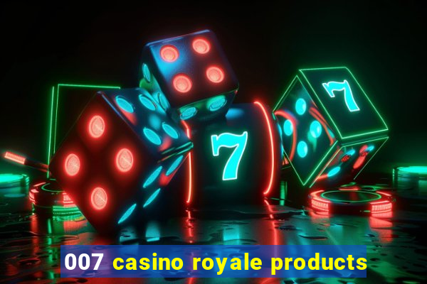 007 casino royale products