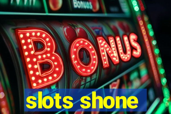 slots shone