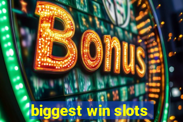 biggest win slots