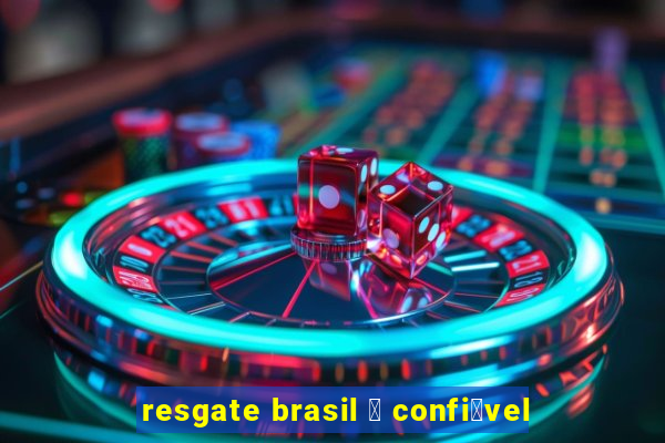 resgate brasil 茅 confi谩vel