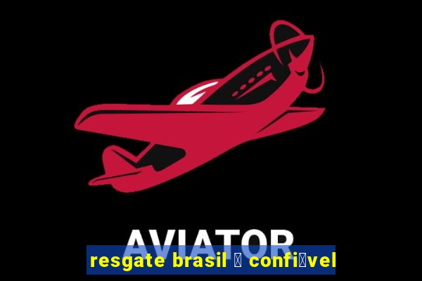 resgate brasil 茅 confi谩vel