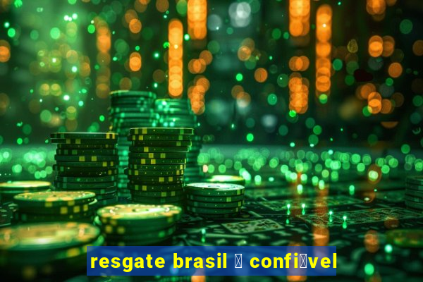 resgate brasil 茅 confi谩vel