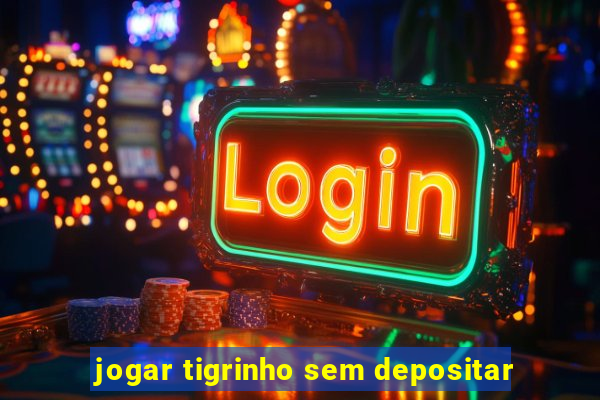 jogar tigrinho sem depositar