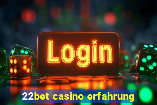 22bet casino erfahrung