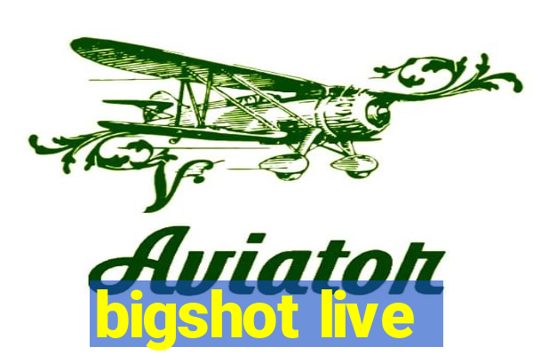 bigshot live