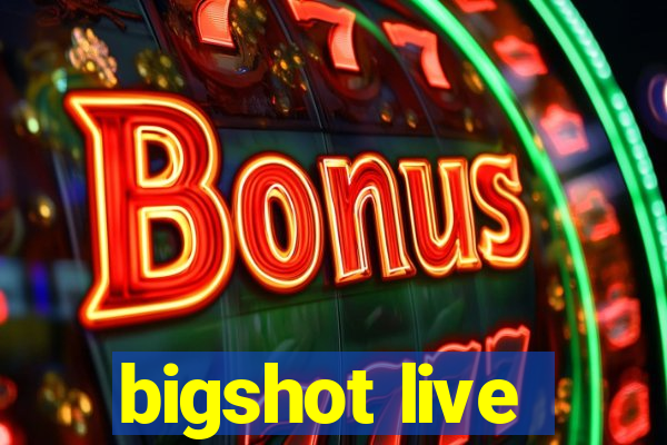 bigshot live