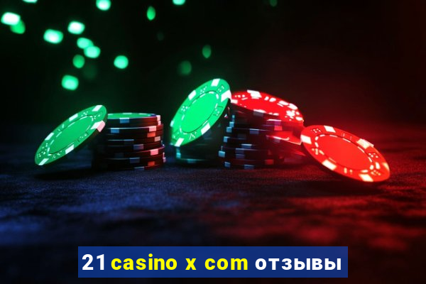 21 casino x com отзывы