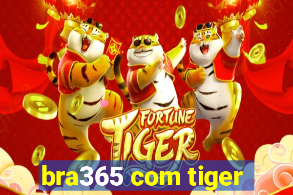 bra365 com tiger