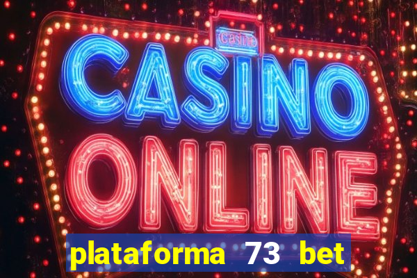 plataforma 73 bet 茅 confi谩vel