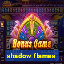 shadow flames