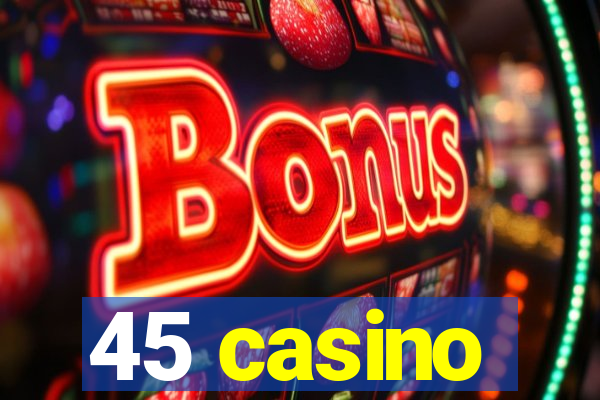 45 casino