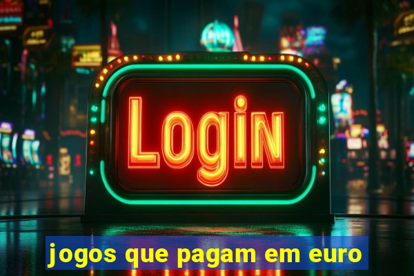 jogos que pagam em euro