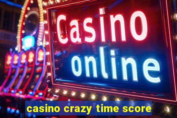 casino crazy time score