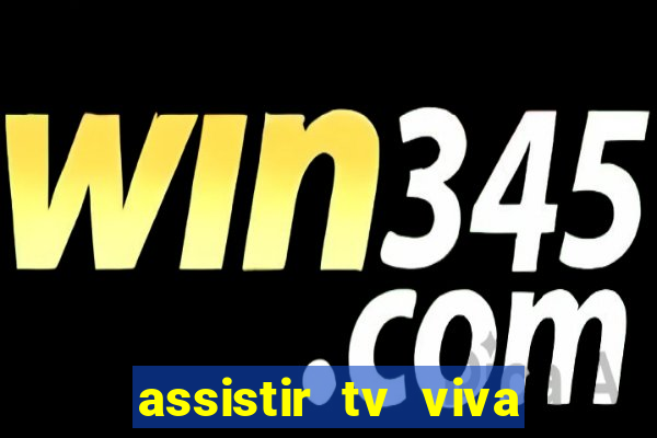 assistir tv viva online grátis