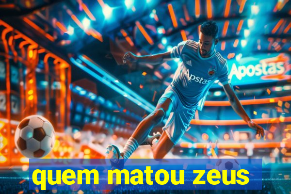 quem matou zeus