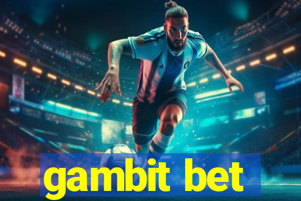 gambit bet