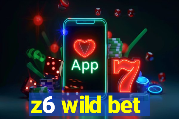 z6 wild bet