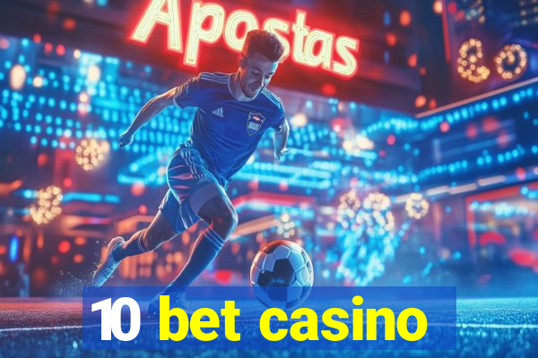 10 bet casino