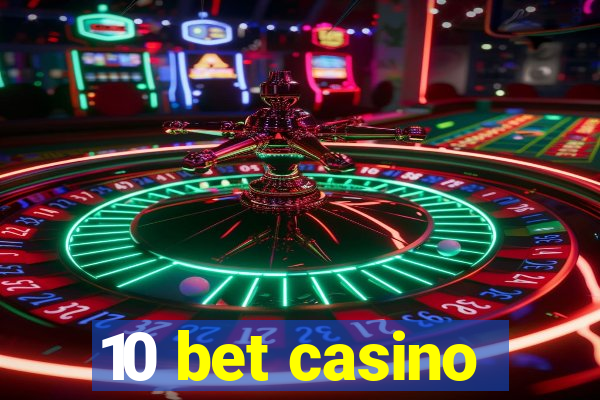 10 bet casino