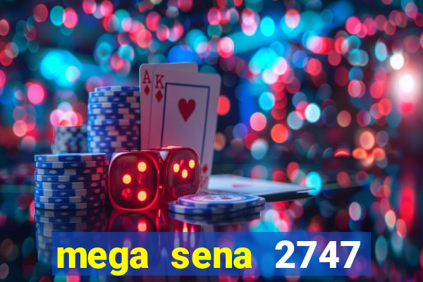 mega sena 2747 giga sena