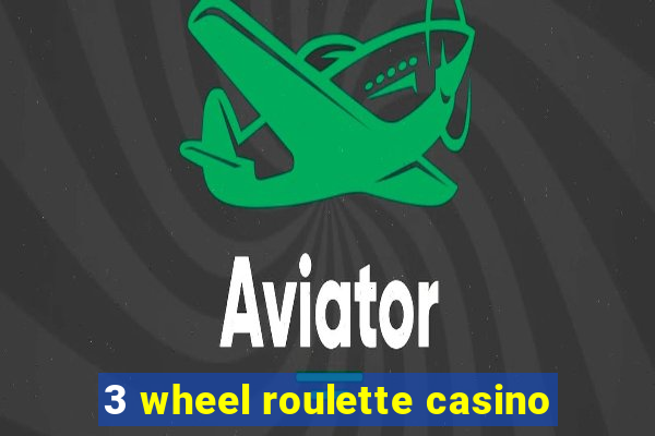 3 wheel roulette casino