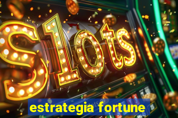 estrategia fortune