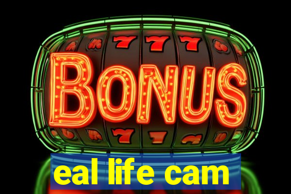 eal life cam