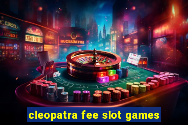 cleopatra fee slot games